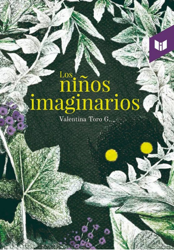 Los niños imaginarios, de Valentina Toro G.. Serie 9587576993, vol. 1. Editorial CIRCULO DE LECTORES, tapa blanda, edición 2017 en español, 2017