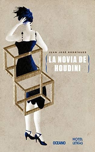 Novia De Houdini, La, de Rodríguez, Juan José. Editorial Oceano Mexico en español