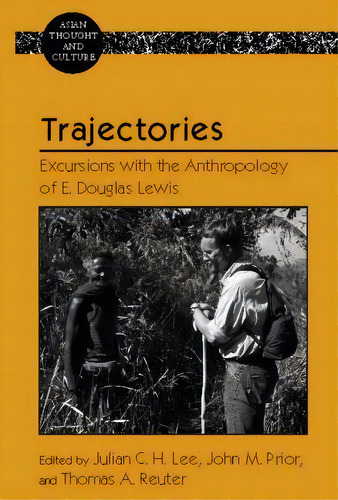 Trajectories : Excursions With The Anthropology Of E. Douglas Lewis, De Julian C.h. Lee. Editorial Peter Lang Publishing Inc, Tapa Dura En Inglés