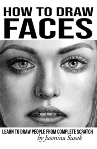 Libro: How To Draw Faces: Learn To Draw People From Complete