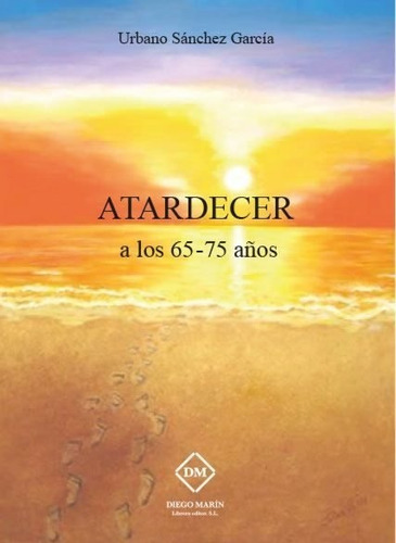 ATARDECER A LOS 65-75 AÃÂOS, de SANCHEZ GARCIA, URBANO. Editorial DIEGO MARIN LIBRERO EDITOR, SL, tapa blanda en español