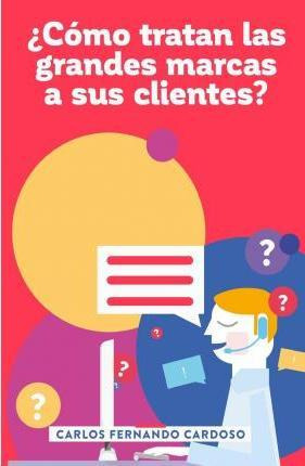 Libro C Mo Tratan Las Grandes Marcas A Sus Clientes? - Ca...