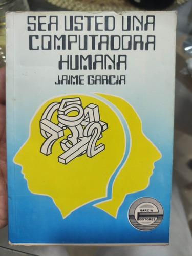Sea Usted Una Computadora Humana - Jaime García 