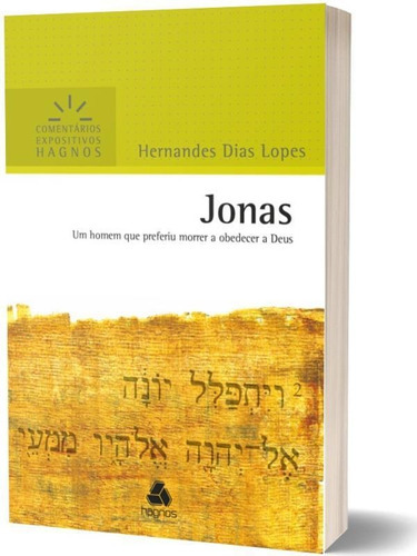 Jonas - Comentários Expositivos Hagnos: Um Homem Que Preferiu Morrer A Obedecer A Deus, De Lopes, Hernandes Dias. Editora Hagnos, Capa Mole, Edição 1ª Edição - 2008 Em Português