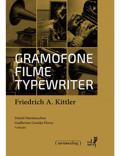 Gramofone, Filme, Typewriter, De Kittler, Friedrich A.. Editora Eduerj, Capa Mole, Edição 1 Em Português, 2019