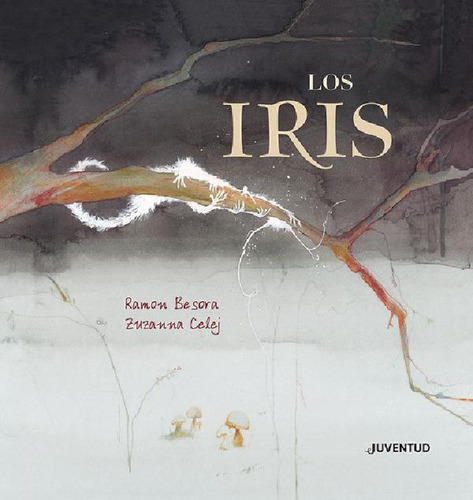 Libro - Los Iris, De Ramon Besora | Zuzanna Celej. Editoria