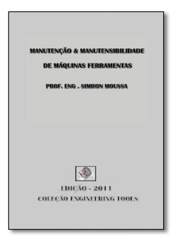 Manutenção & Manutensibilidade De Máquinas Ferramentas, De Simhon Moussa. Editora Moussa Salen Simhon, Capa Mole Em Português