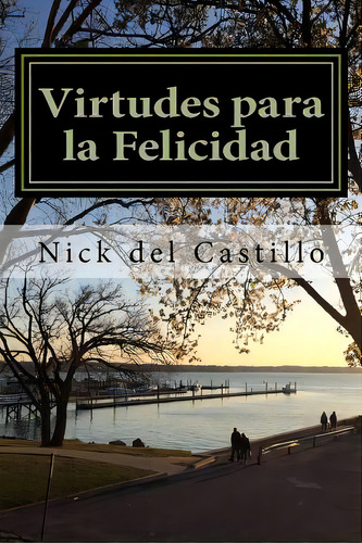 Virtudes Para La Felicidad, De Del Castillo, Nick. Editorial Createspace, Tapa Blanda En Español