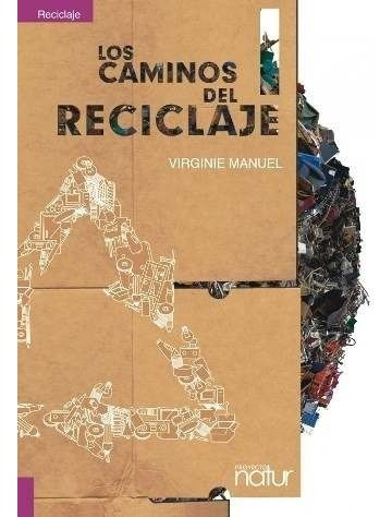 ** Los Caminos Del Reciclaje ** Virginie Manuel Reciclado