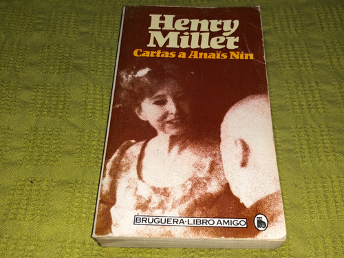 Cartas A Anais Nin - Henry Miller - Bruguera