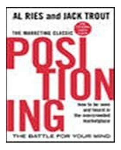 Positioning: The Battle For Your Mind - Al Ries, Jack . Eb02