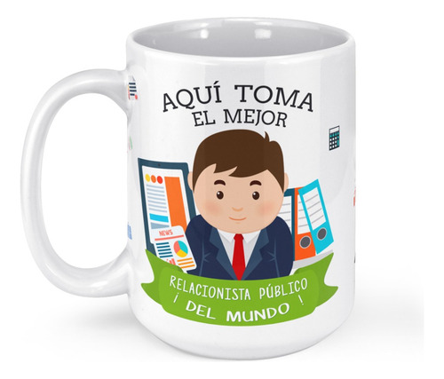 Taza Mug Grande Aqui Toma El Mejor Relacionista Publico