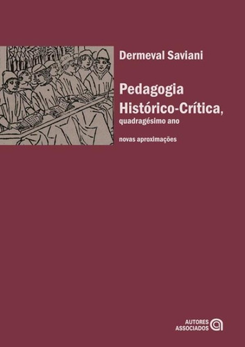 Pedagogia Histórico-crítica, Quadragésimo Ano: Novas Apro, De Saviani, Dermeval. Editora Autores Associados, Capa Mole Em Português