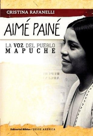 Aime Paine. La Voz Del Pueblo Mapuche-rafanelli, Cristina-bi