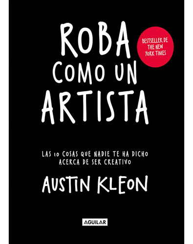 Roba Como Un Artista - Austin Kleon - Editorial Aguilar
