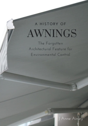 Libro: A History Of Awnings: The Forgotten Architectural Fea