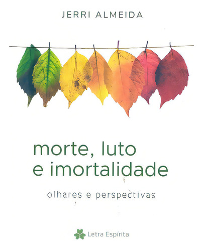 Morte, Luto E Imortalidade: Não Aplica, De : Jerri Almeida. Série Não Aplica, Vol. Não Aplica. Editora Letra Espírita, Capa Mole, Edição Não Aplica Em Português, 2021
