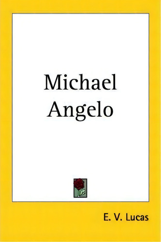 Michael Angelo, De E. V. Lucas. Editorial Kessinger Publishing Co, Tapa Blanda En Inglés