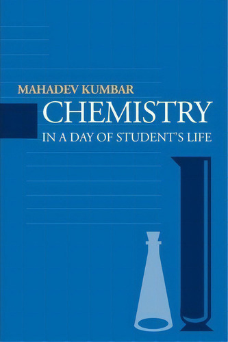 Chemistry In A Day Of Student's Life, De Mahadev M Kumbar. Editorial Iuniverse, Tapa Blanda En Inglés