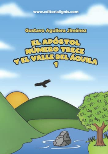 El Apostol Numero Trece: Y El Valle Del Aguila 1 (spanish Ed