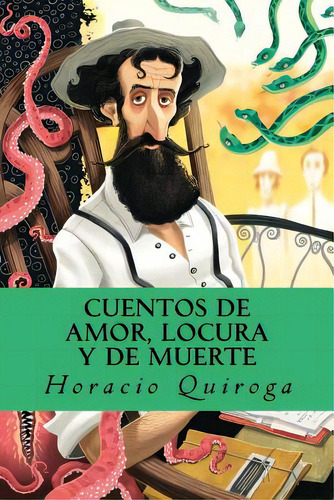 Cuentos De Amor, Locura Y De Muerte, De Quiroga, Horacio. Editorial Createspace, Tapa Blanda En Español