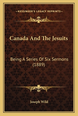 Libro Canada And The Jesuits: Being A Series Of Six Sermo...