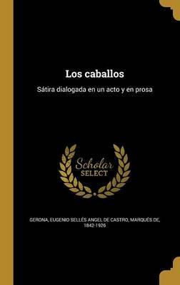 Libro Los Caballos : S Tira Dialogada En Un Acto Y En Pro...