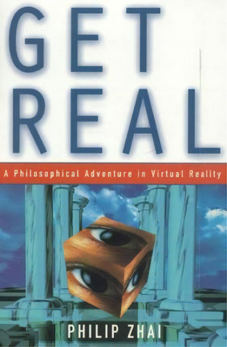 Get Real : A Philosophical Adventure In Virtual Reality, De Philip Zhai. Editorial Rowman & Littlefield, Tapa Dura En Inglés