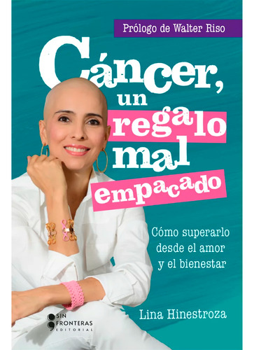 Cáncer, Un Regalo Mal Empacado. Lina Hinestroza