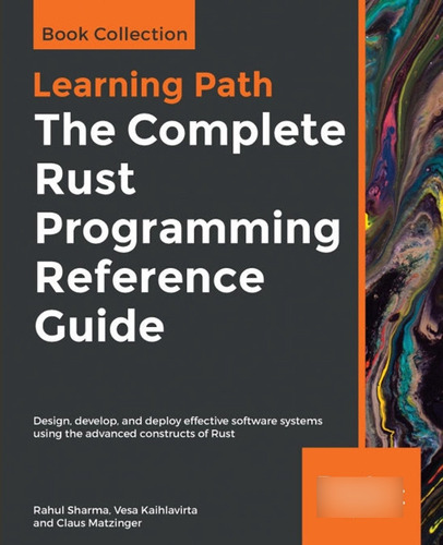 The Complete Rust Programming Reference Guide: Design, Devel