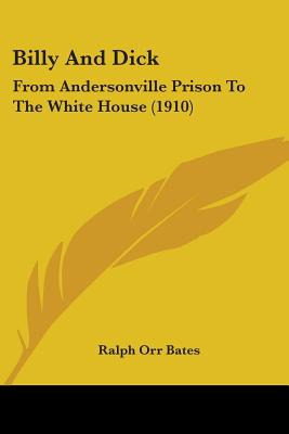 Libro Billy And Dick: From Andersonville Prison To The Wh...