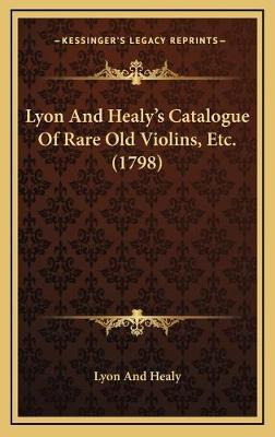 Libro Lyon And Healy's Catalogue Of Rare Old Violins, Etc...