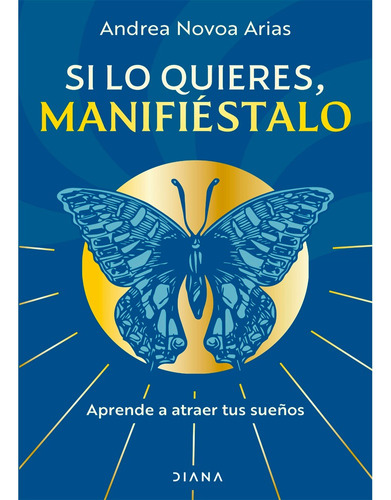 Si Lo Quieres, Manifiéstalo, De Andrea Novoa Arias. Editorial Diana, Tapa Blanda, Edición 1 En Español, 2024