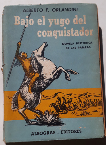 Bajo El Yugo Del Conquistador Novela Histórica De Las Pampas