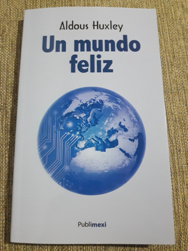 Un Mundo Feliz - Aldous Huxley - Ed. Publimexi