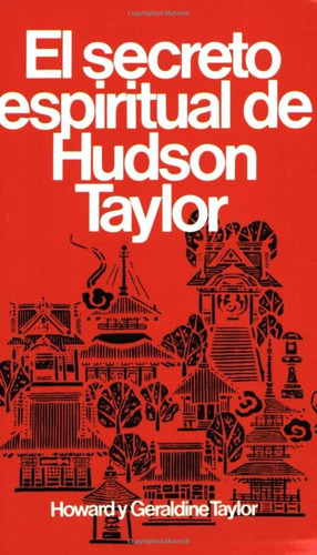 El Secreto Espiritual De Hudson Taylor