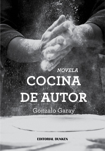 Cocina De Autor, De Gonzalo Nicolas Garay Burnas. Editorial Dunken, Tapa Blanda En Español, 2023