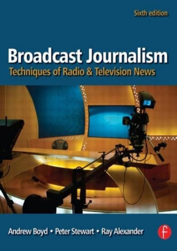 Broadcast Journalism Techniques Of Radio And Television