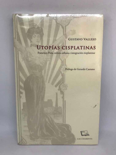 Imagen 1 de 8 de Utopias Cisplatinas  Gustavo Vallejo