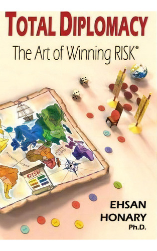 Total Diplomacy: The Art Of Winning Risk, De Ehsan Honary., Vol. 1. Editorial Booksurge, Tapa Blanda En Inglés