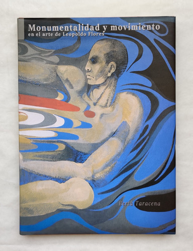 Libro Monumentalidad Y Movimiento El Arte De Leopoldo Flores