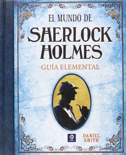 El Mundo De Sherlock Holmes Guia Elemental Daniel Smith 