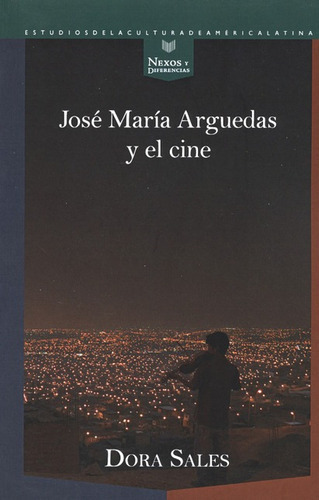 Jose Maria Arguedas Y El Cine, De Sales, Dora. Editorial Iberoamericana, Tapa Blanda, Edición 1 En Español, 2017