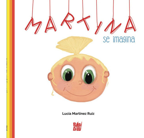 Martina Se Imagina, De Martínez Ruiz, Lucía. Editorial Babidi-bú, Tapa Dura En Español