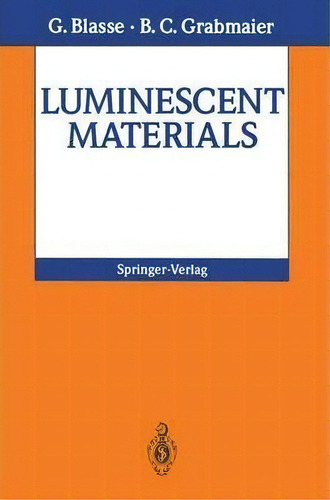 Luminescent Materials, De G. Blasse. Editorial Springer Verlag Berlin Heidelberg Gmbh Co Kg, Tapa Blanda En Inglés