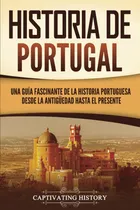 Comprar Libro: Historia De Portugal: Una Guía Fascinante De La Histo