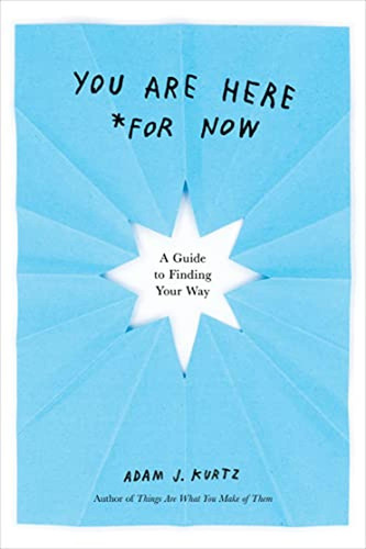 You Are Here (for Now): A Guide To Finding Your Way (libro E