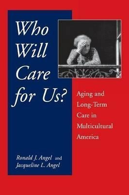 Who Will Care For Us? - Ronald J. Angel