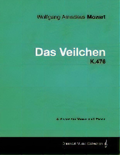 Wolfgang Amadeus Mozart - Das Veilchen - K.476 - A Score For Voice And Piano, De Wolfgang Amadeus Mozart. Editorial Read Books, Tapa Blanda En Inglés