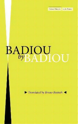 Badiou By Badiou, De Alain Badiou. Editorial Stanford University Press, Tapa Blanda En Inglés